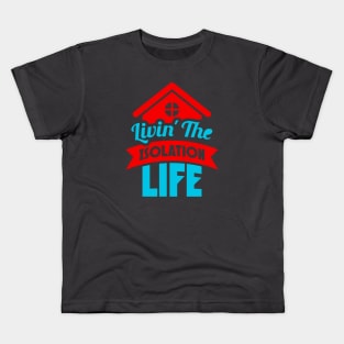 Livin’ The Isolation Life Kids T-Shirt